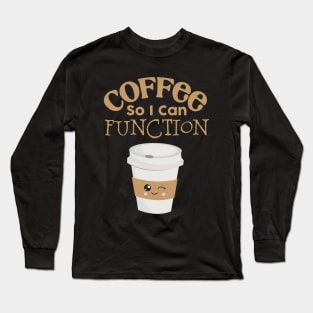 Coffee So I Can Function Long Sleeve T-Shirt